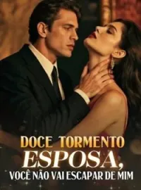 Capa do romance DOCE TORMENTO ESPOSA VOCÊ NÃO VAI ESCAPAR DE MIM