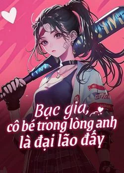 Bìa tiểu thuyết Bạc gia, cô bé trong lòng anh là đại lão đấy