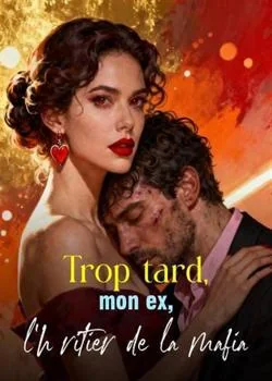Couverture du roman Trop tard, mon ex, l'héritier de la mafia