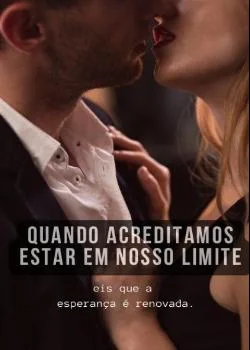 Capa do romance Quando acreditamos estar em nosso limite, eis que a                    esperança é renovada.