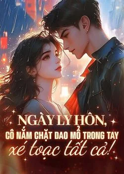 Bìa tiểu thuyết Ngày ly hôn, cô nắm chặt dao mổ trong tay và xé toạc tất cả!
