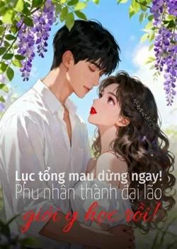 Bìa tiểu thuyết Lục tổng mau dừng ngay! Phu nhân thành đại lão giới y học rồi!