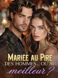 Mariée au pire des hommes... ou au meilleur ?