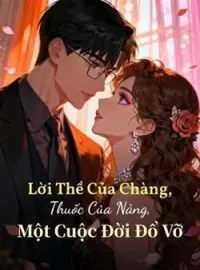 Bìa tiểu thuyết Lời Thề Của Chàng, Thuốc Của Nàng, Một Cuộc Đời Đổ Vỡ
