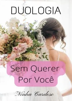Capa do romance Duologia Sem Querer e Por você