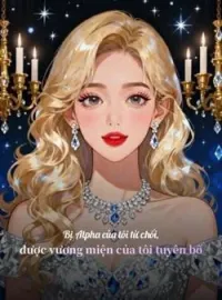 Bị Alpha của tôi từ chối, được vương miện của tôi tuyên bố