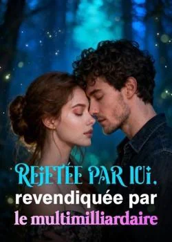 Couverture du roman Rejetée par lui, revendiquée par le multimilliardaire