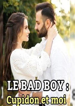Couverture du roman LE BAD BOY : CUPIDON ET MOI