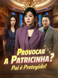 Provocar a Patricinha? Pai é Protegido!Dramas Curtos