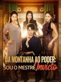Da Montanha ao Poder: Sou o Mestre InvictoDramas Curtos