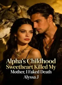 Alpha’s Childhood Sweetheart Killed My Mother, I Faked Death Novel Cover