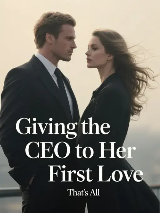 Giving the CEO to Her First Love Novel Cover