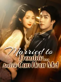 Married to Trouble… And He Can Hear Me!Short Dramas