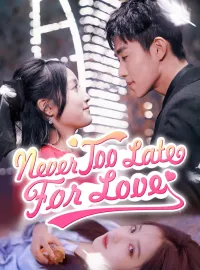 Never Too Late for LoveShort Dramas