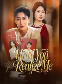 Until You Realize MeShort Dramas