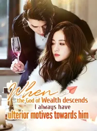 When the God of Wealth descends, I always have ulterior motives towards himShort Dramas
