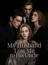 My Husband Lost Me to His Uncle-His Affair Made My Marriage