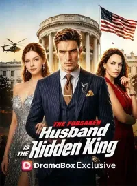 The Forsaken Husband is the Hidden KingShort Dramas