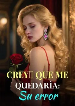 Portada de la novela Creyó que me quedaría: Su error