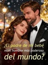 Portada de la novela ¿El padre de mi bebé es el hombre más poderoso del mundo?