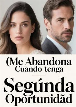 Portada de la novela Me Abandona Cuando tenga Segunda Oportunidad