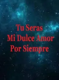 Portada de la novela Tú serás Mi Dulce Amor Por Siempre