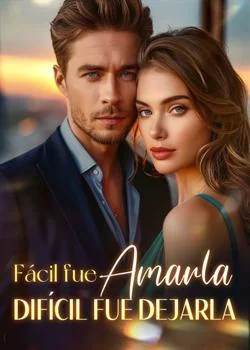 Portada de la novela Fácil fue amarla, difícil fue dejarla