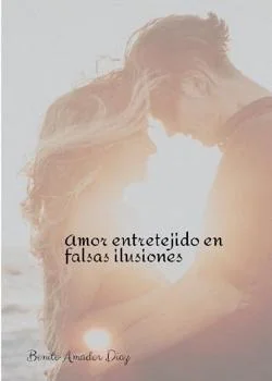 Portada de la novela Amor entretejido en falsas ilusiones 
