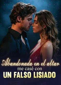 Portada de la novela Abandonada en el altar, me casé con un falso lisiado