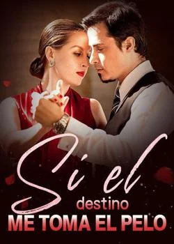 Portada de la novela Si el destino me toma el pelo