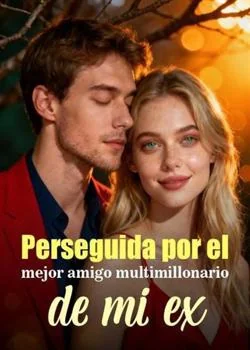 Portada de la novela Perseguida por el mejor amigo multimillonario de mi ex