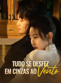 Tudo se Desfez em Cinzas ao VentoDramas Curtos