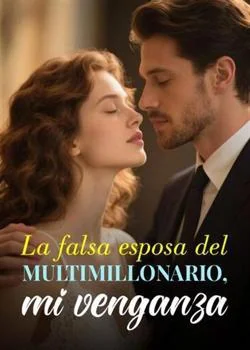 Portada de la novela La falsa esposa del multimillonario, mi venganza