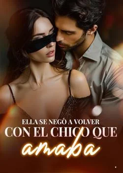 Portada de la novela Ella se negó a volver con el chico que amaba