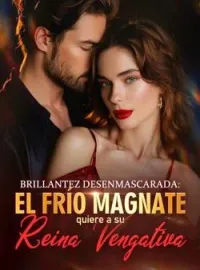 Portada de la novela Brillantez desenmascarada: el frío magnate quiere a su reina vengativa