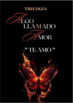 Portada de la novela "Te amo" Trilogía (Algo Llamado Amor)