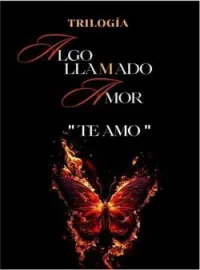 Portada de la novela "Te amo" Trilogía (Algo Llamado Amor)