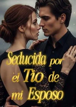 Portada de la novela Seducida por el Tío de mi Esposo