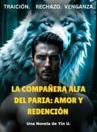 Portada de la novela La Compañera Alfa Del Paria: Amor Y Redención