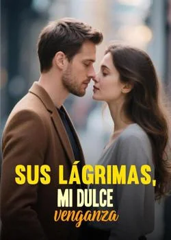 Portada de la novela Sus lágrimas, mi dulce venganza