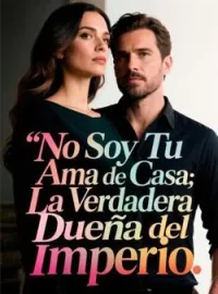 Portada de la novela No Soy Tu Ama de Casa: La Verdadera Dueña del Imperio