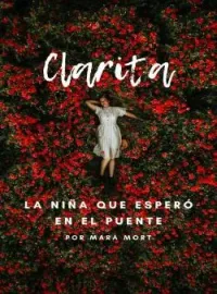 Portada de la novela Clarita: La niña que esperó en el puente