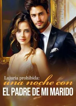 Portada de la novela Lujuria prohibida: una noche con el padre de mi marido