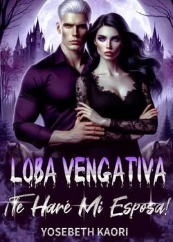 Loba Vengativa, ¡Te Haré Mi Esposa!