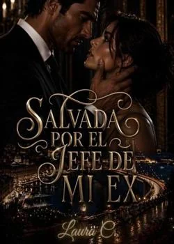 Portada de la novela SALVADA POR EL JEFE DE MI EX 