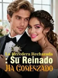 Portada de la novela La Heredera Rechazada: Su Reinado Ha Comenzado