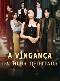 A Vingança da Filha RejeitadaDramas Curtos