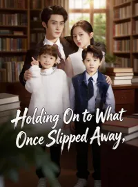Holding On to What Once Slipped AwayShort Dramas