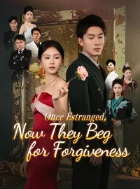 Once Estranged, Now They Beg for ForgivenessShort Dramas