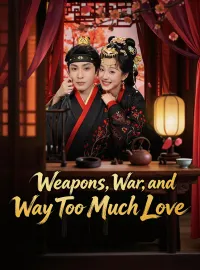 Weapons, War, and Way Too Much LoveShort Dramas